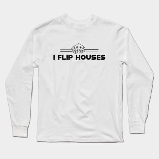 Real Estate - I flip houses Long Sleeve T-Shirt